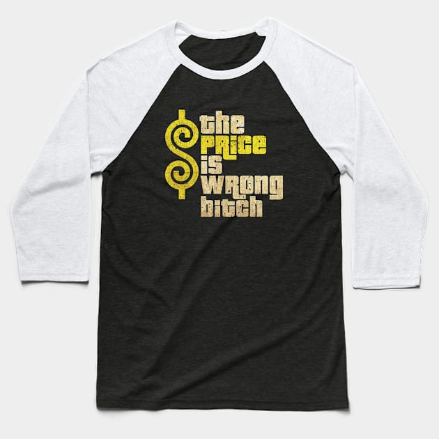 The Price Is Wrong Bitch Baseball T-Shirt by pocophone